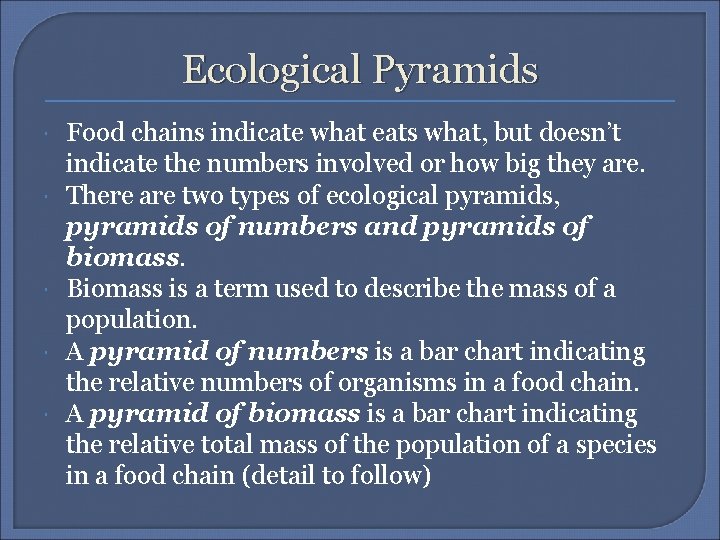 Ecological Pyramids Food chains indicate what eats what, but doesn’t indicate the numbers involved