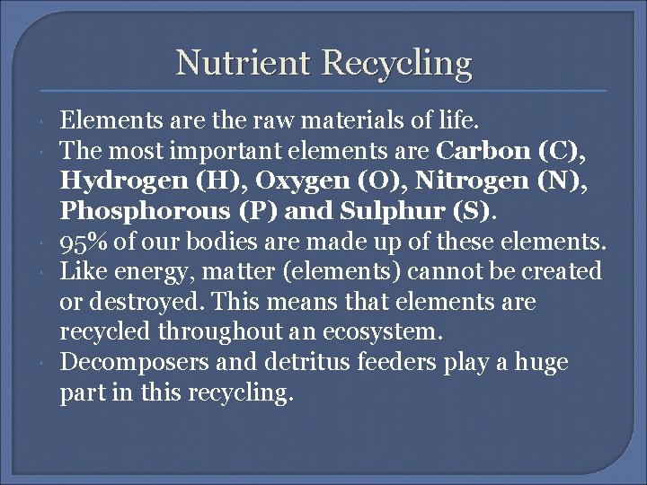 Nutrient Recycling Elements are the raw materials of life. The most important elements are