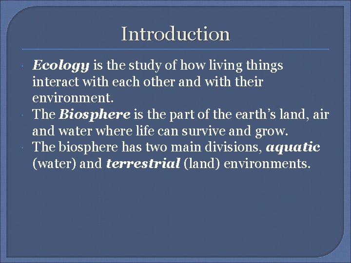 Introduction Ecology is the study of how living things interact with each other and
