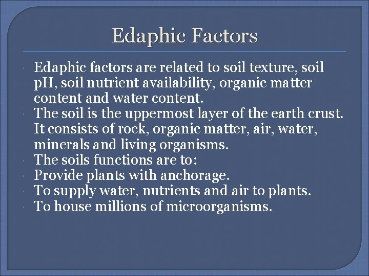 Edaphic Factors Edaphic factors are related to soil texture, soil p. H, soil nutrient