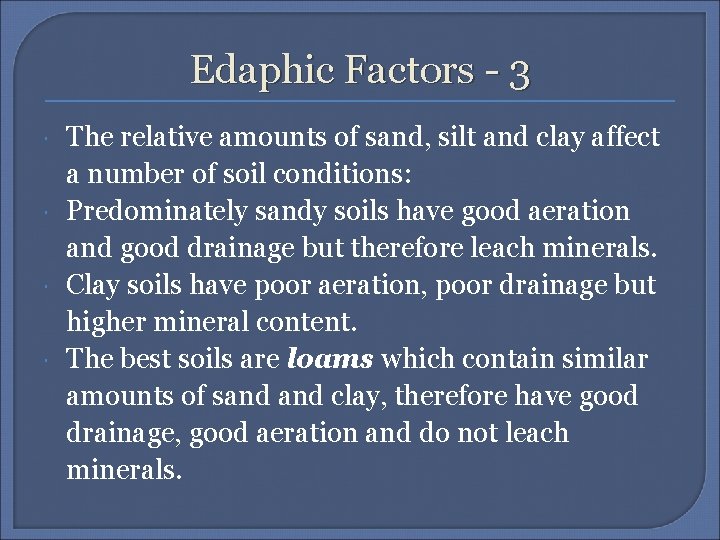 Edaphic Factors - 3 The relative amounts of sand, silt and clay affect a