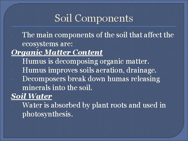Soil Components The main components of the soil that affect the ecosystems are: Organic