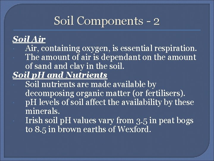 Soil Components - 2 Soil Air, containing oxygen, is essential respiration. The amount of