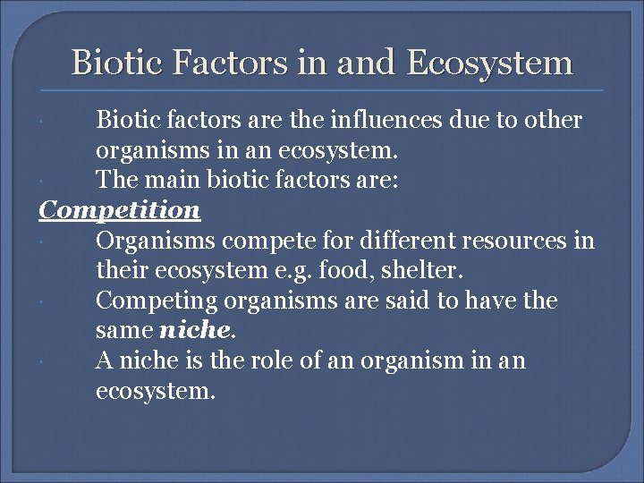 Biotic Factors in and Ecosystem Biotic factors are the influences due to other organisms