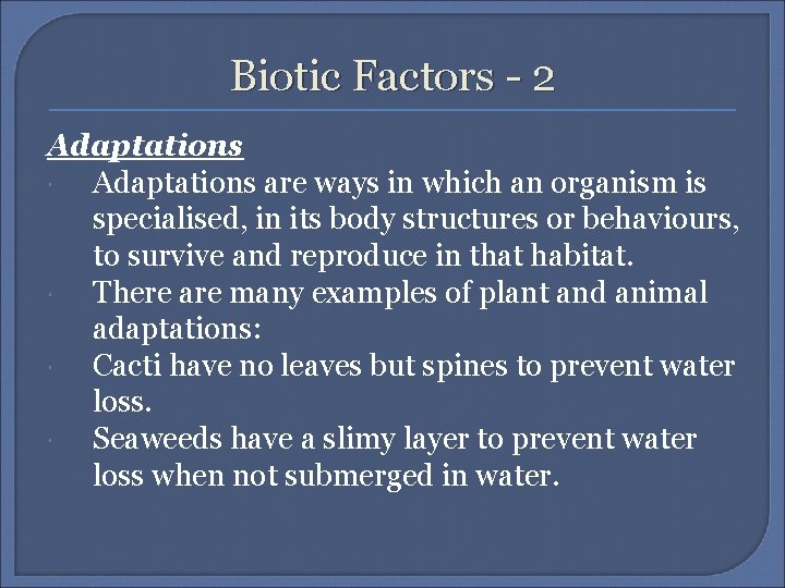 Biotic Factors - 2 Adaptations are ways in which an organism is specialised, in