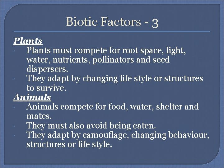 Biotic Factors - 3 Plants must compete for root space, light, water, nutrients, pollinators