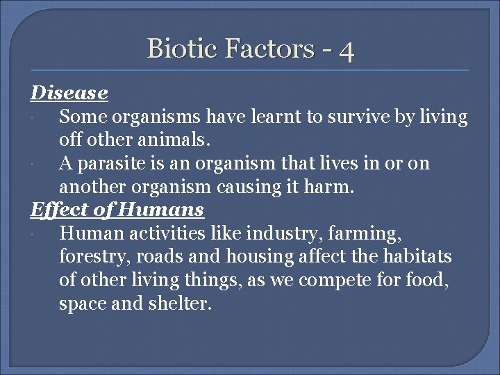 Biotic Factors - 4 Disease Some organisms have learnt to survive by living off