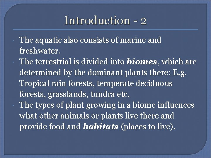 Introduction - 2 The aquatic also consists of marine and freshwater. The terrestrial is