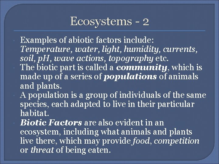 Ecosystems - 2 Examples of abiotic factors include: Temperature, water, light, humidity, currents, soil,