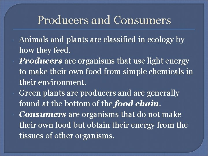 Producers and Consumers Animals and plants are classified in ecology by how they feed.