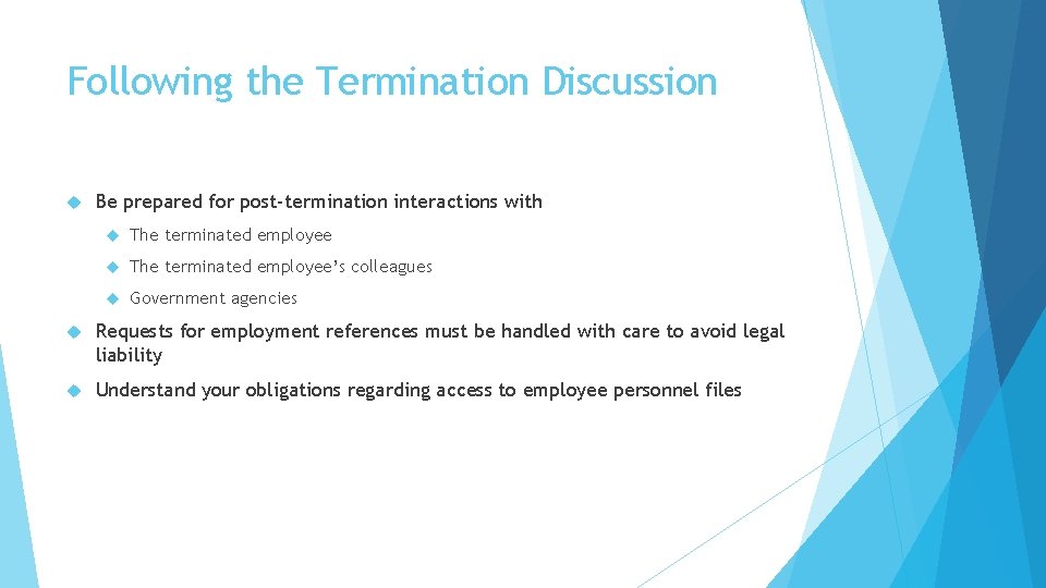 Following the Termination Discussion Be prepared for post-termination interactions with The terminated employee’s colleagues