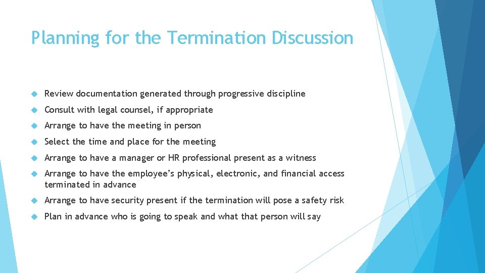 Planning for the Termination Discussion Review documentation generated through progressive discipline Consult with legal