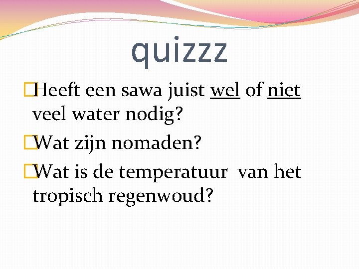 quizzz �Heeft een sawa juist wel of niet veel water nodig? �Wat zijn nomaden?