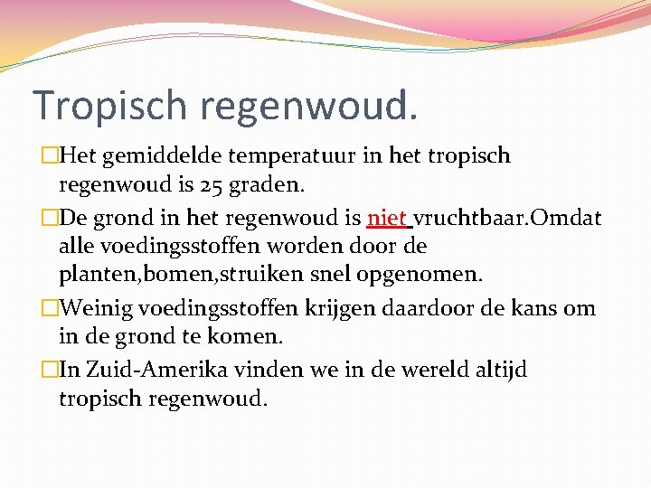 Tropisch regenwoud. �Het gemiddelde temperatuur in het tropisch regenwoud is 25 graden. �De grond