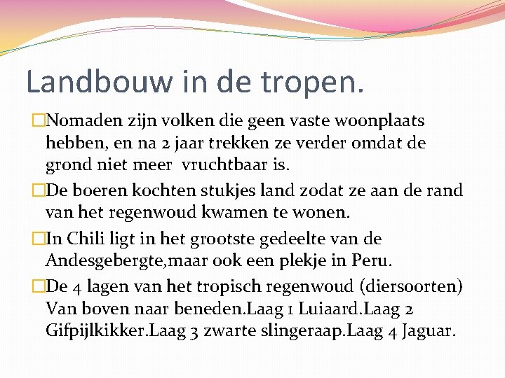 Landbouw in de tropen. �Nomaden zijn volken die geen vaste woonplaats hebben, en na