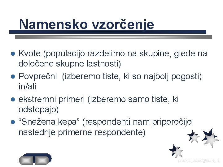 Namensko vzorčenje Kvote (populacijo razdelimo na skupine, glede na določene skupne lastnosti) l Povprečni