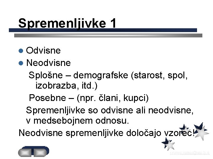 Spremenljivke 1 l Odvisne l Neodvisne Splošne – demografske (starost, spol, izobrazba, itd. )