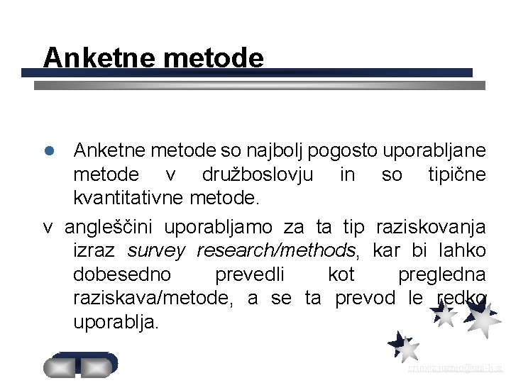 Anketne metode so najbolj pogosto uporabljane metode v družboslovju in so tipične kvantitativne metode.