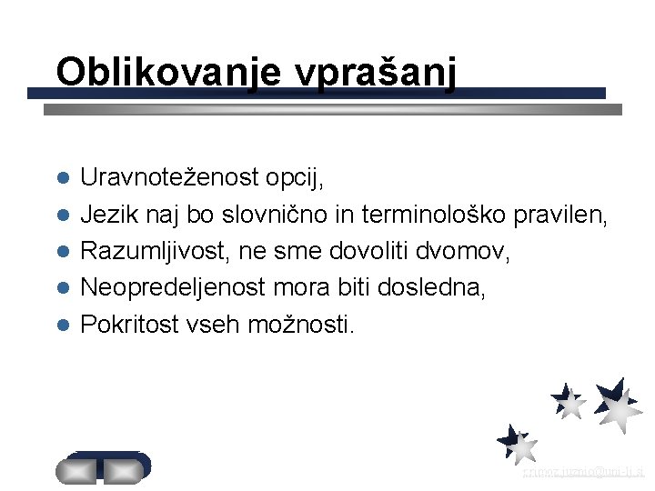 Oblikovanje vprašanj l l l Uravnoteženost opcij, Jezik naj bo slovnično in terminološko pravilen,