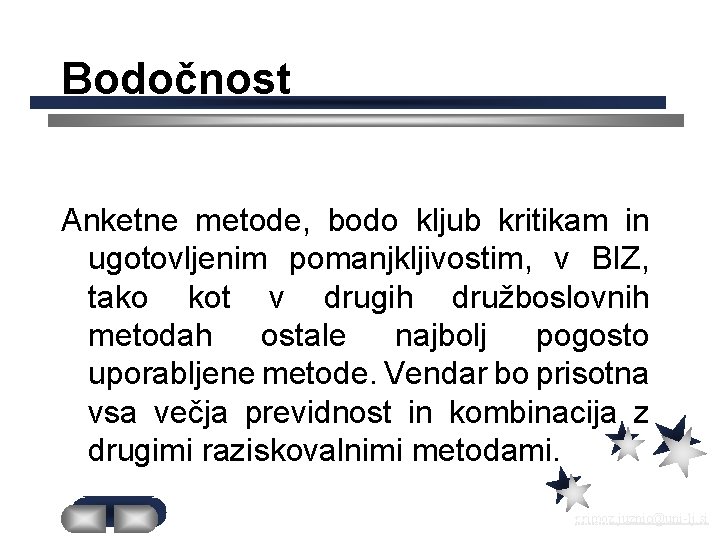 Bodočnost Anketne metode, bodo kljub kritikam in ugotovljenim pomanjkljivostim, v BIZ, tako kot v