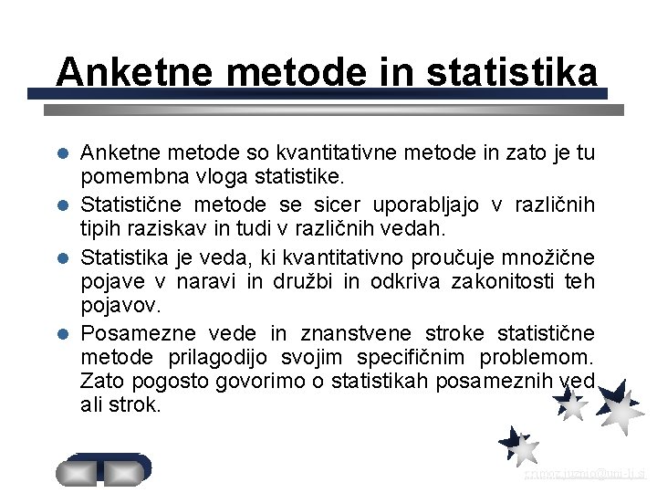 Anketne metode in statistika Anketne metode so kvantitativne metode in zato je tu pomembna