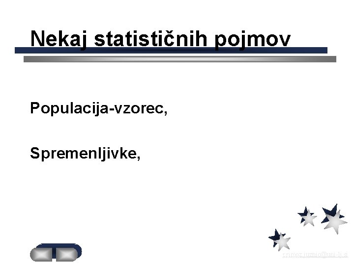 Nekaj statističnih pojmov Populacija-vzorec, Spremenljivke, 11/3/2020 primoz. juznic@uni-lj. si 6 Primoz Juznic, BINK, FF,