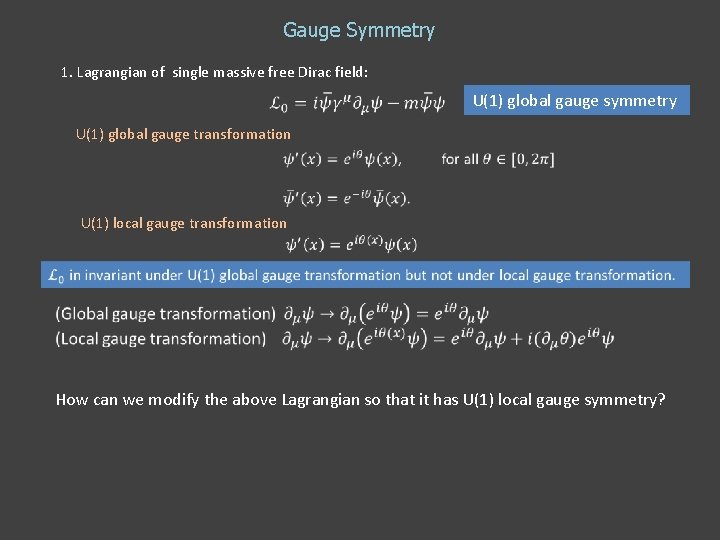 Gauge Symmetry 1. Lagrangian of single massive free Dirac field: U(1) global gauge symmetry