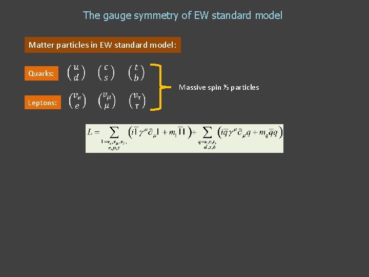 The gauge symmetry of EW standard model Matter particles in EW standard model: Quarks: