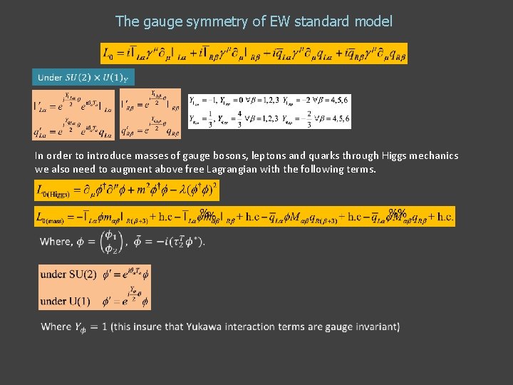 The gauge symmetry of EW standard model In order to introduce masses of gauge