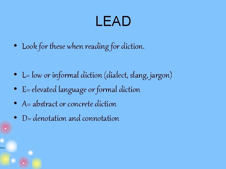 LEAD • Look for these when reading for diction. • • L= low or