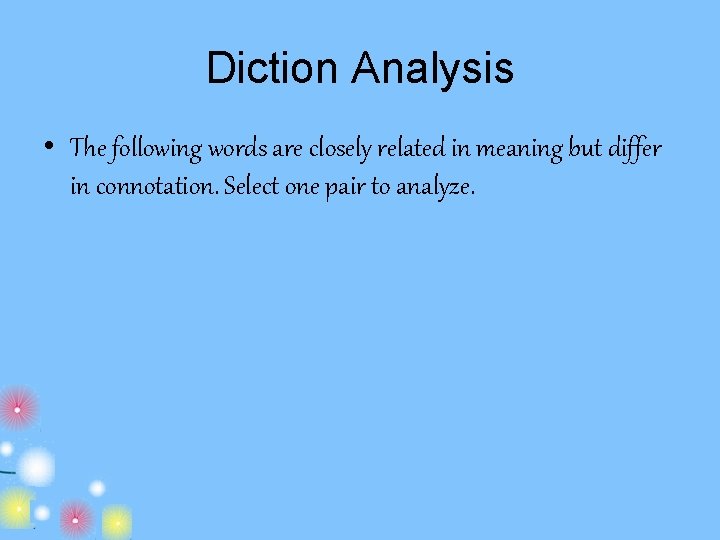 Diction Analysis • The following words are closely related in meaning but differ in