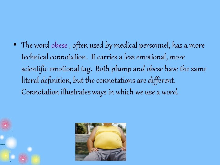  • The word obese , often used by medical personnel, has a more