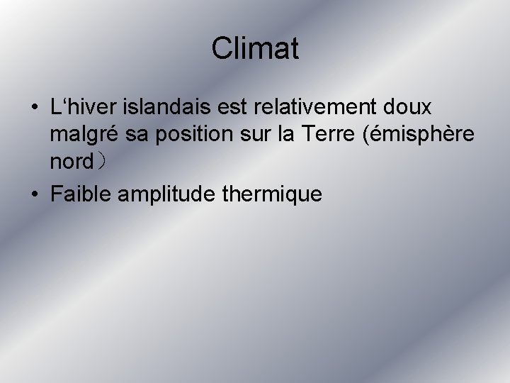 Climat • L‘hiver islandais est relativement doux malgré sa position sur la Terre (émisphère