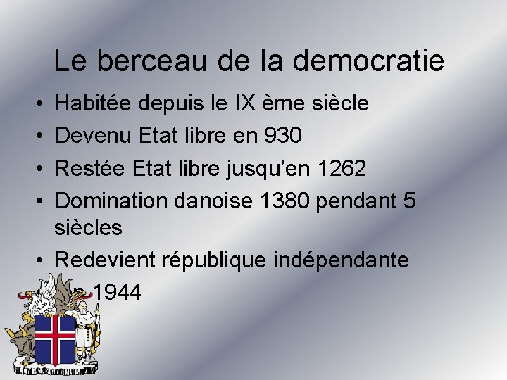 Le berceau de la democratie • • Habitée depuis le IX ème siècle Devenu