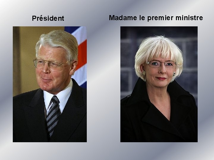 Président Madame le premier ministre 