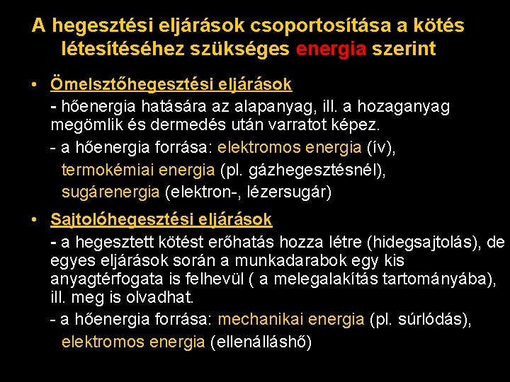 A hegesztési eljárások csoportosítása a kötés létesítéséhez szükséges energia szerint • Ömelsztőhegesztési eljárások -