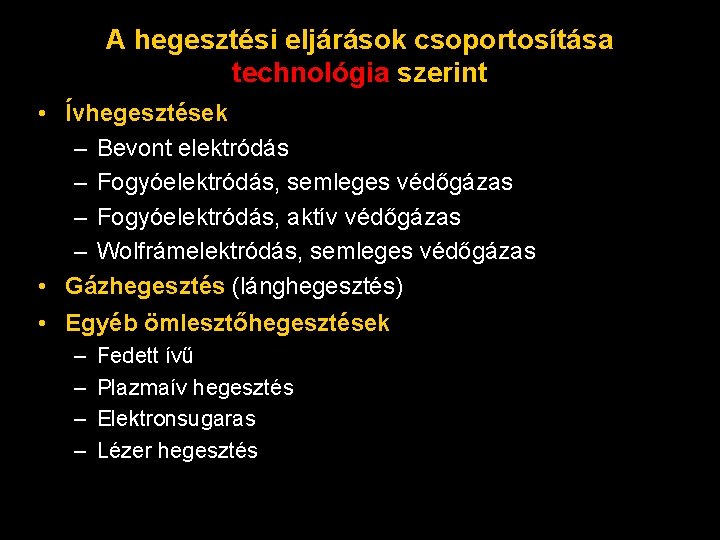 A hegesztési eljárások csoportosítása technológia szerint • Ívhegesztések – Bevont elektródás – Fogyóelektródás, semleges