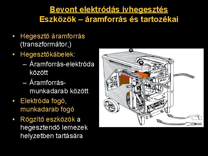 Bevont elektródás ívhegesztés Eszközök – áramforrás és tartozékai • Hegesztő áramforrás (transzformátor, ) •