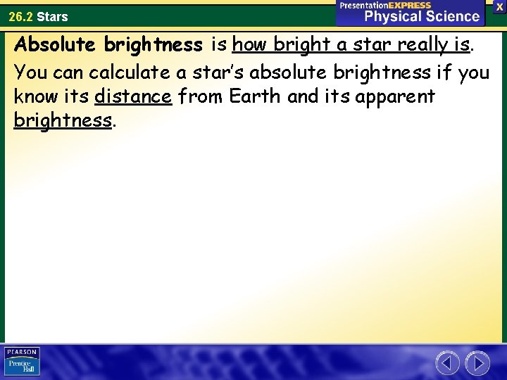 26. 2 Stars Absolute brightness is how bright a star really is. You can