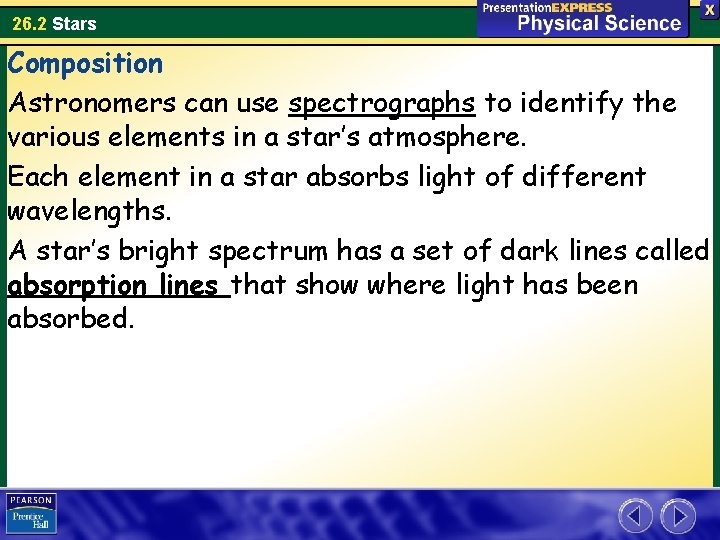 26. 2 Stars Composition Astronomers can use spectrographs to identify the various elements in