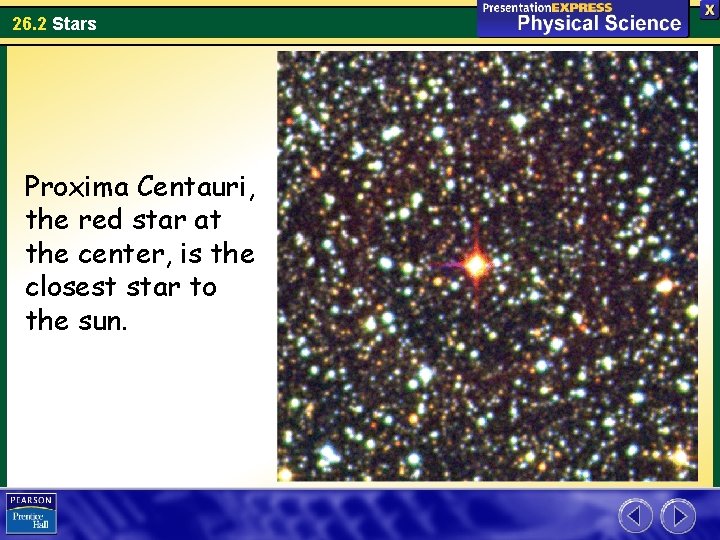 26. 2 Stars Proxima Centauri, the red star at the center, is the closest 26. 2 Stars Proxima Centauri, the red star at the center, is the closest