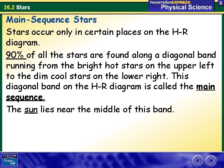 26. 2 Stars Main-Sequence Stars occur only in certain places on the H-R diagram.