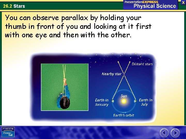 26. 2 Stars You can observe parallax by holding your thumb in front of