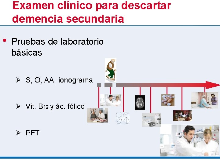Examen clínico para descartar demencia secundaria • Pruebas de laboratorio básicas Ø S, O,