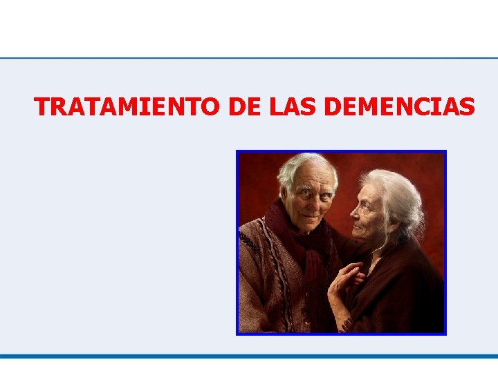 TRATAMIENTO DE LAS DEMENCIAS 