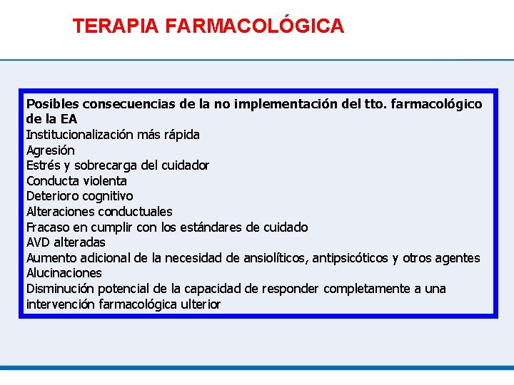 TERAPIA FARMACOLÓGICA Posibles consecuencias de la no implementación del tto. farmacológico de la EA
