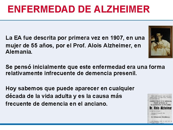 ENFERMEDAD DE ALZHEIMER La EA fue descrita por primera vez en 1907, en una