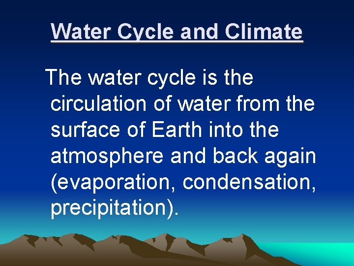 Water Cycle and Climate The water cycle is the circulation of water from the