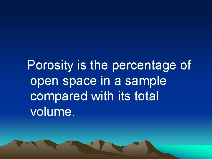 Porosity is the percentage of open space in a sample compared with its total
