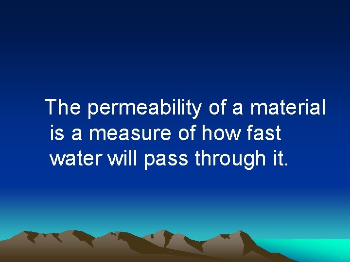 The permeability of a material is a measure of how fast water will pass